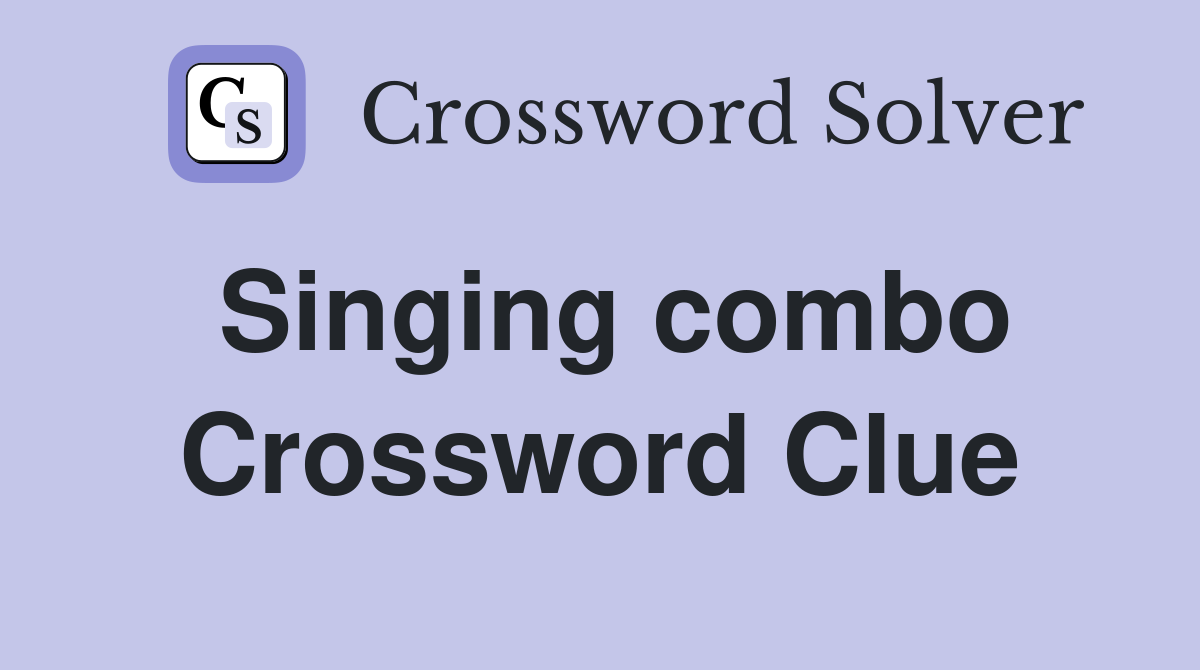 Singing combo Crossword Clue