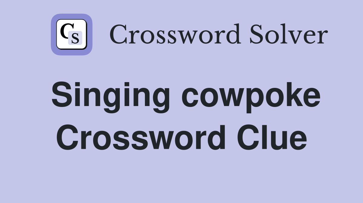 Singing cowpoke Crossword Clue