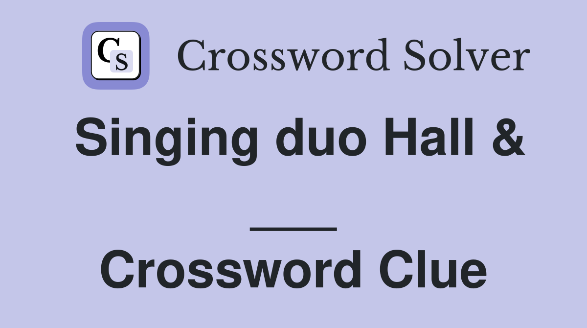 Singing duo Hall & ___ Crossword Clue