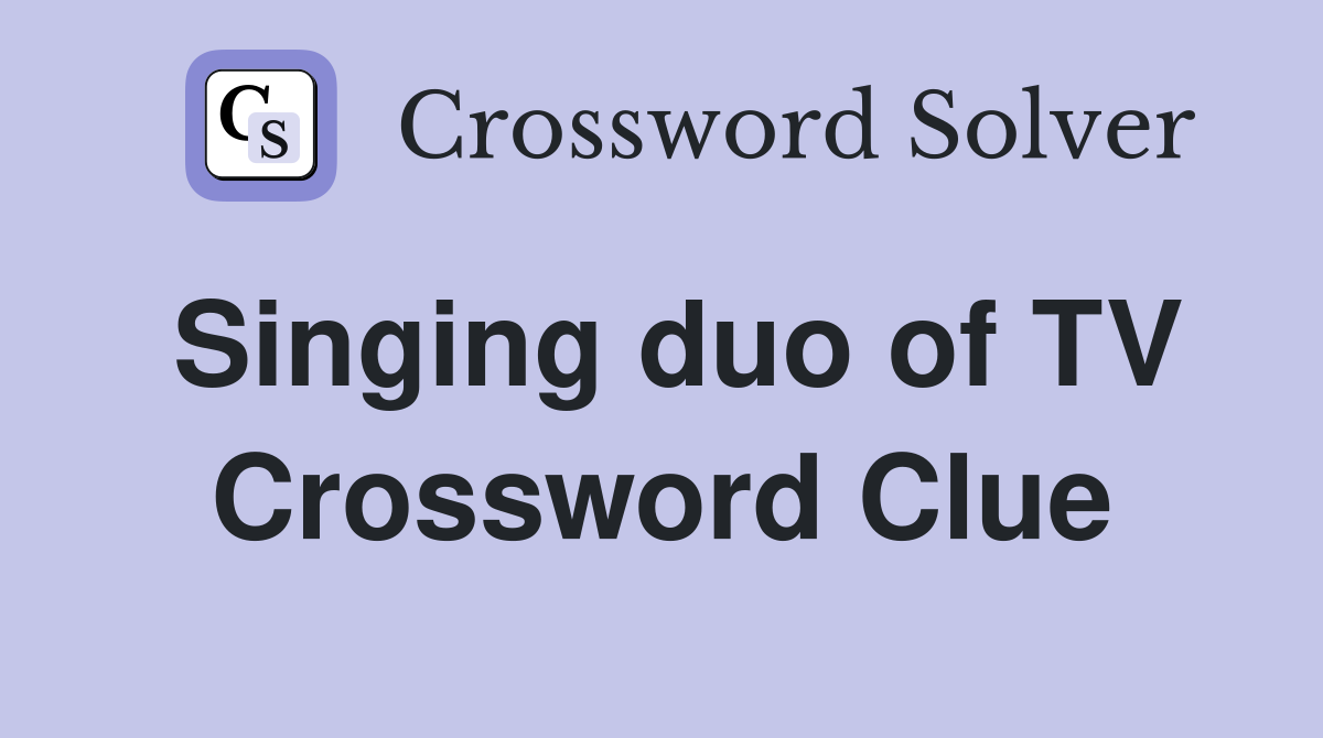 Singing duo of TV Crossword Clue
