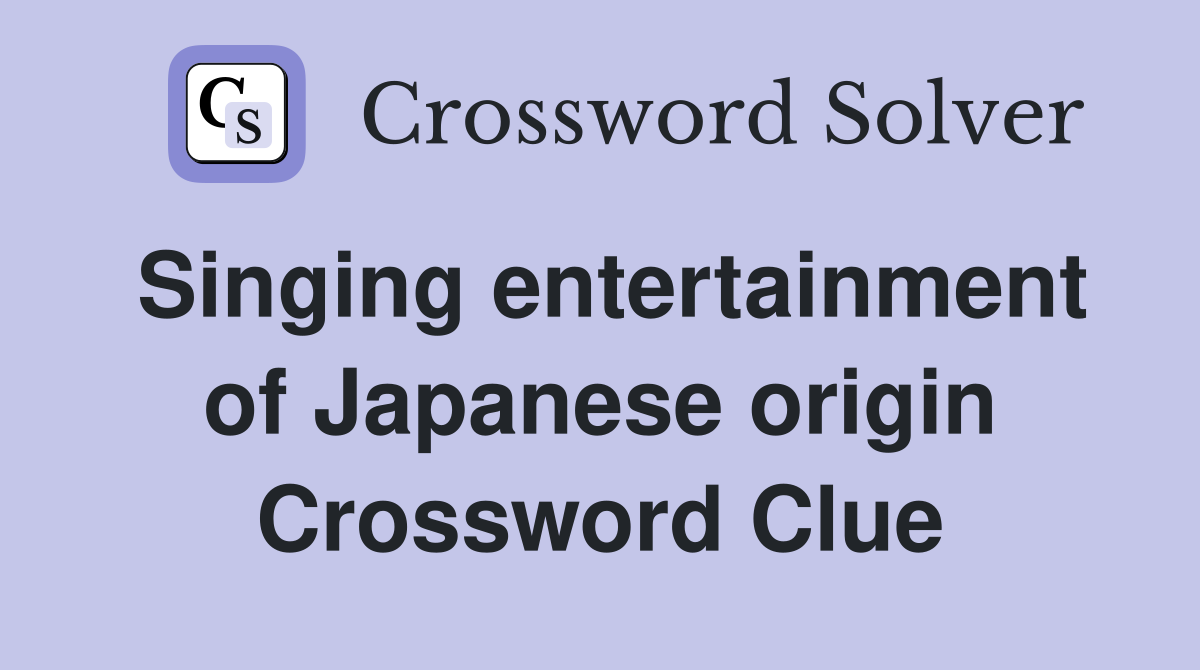 Singing entertainment of Japanese origin Crossword Clue