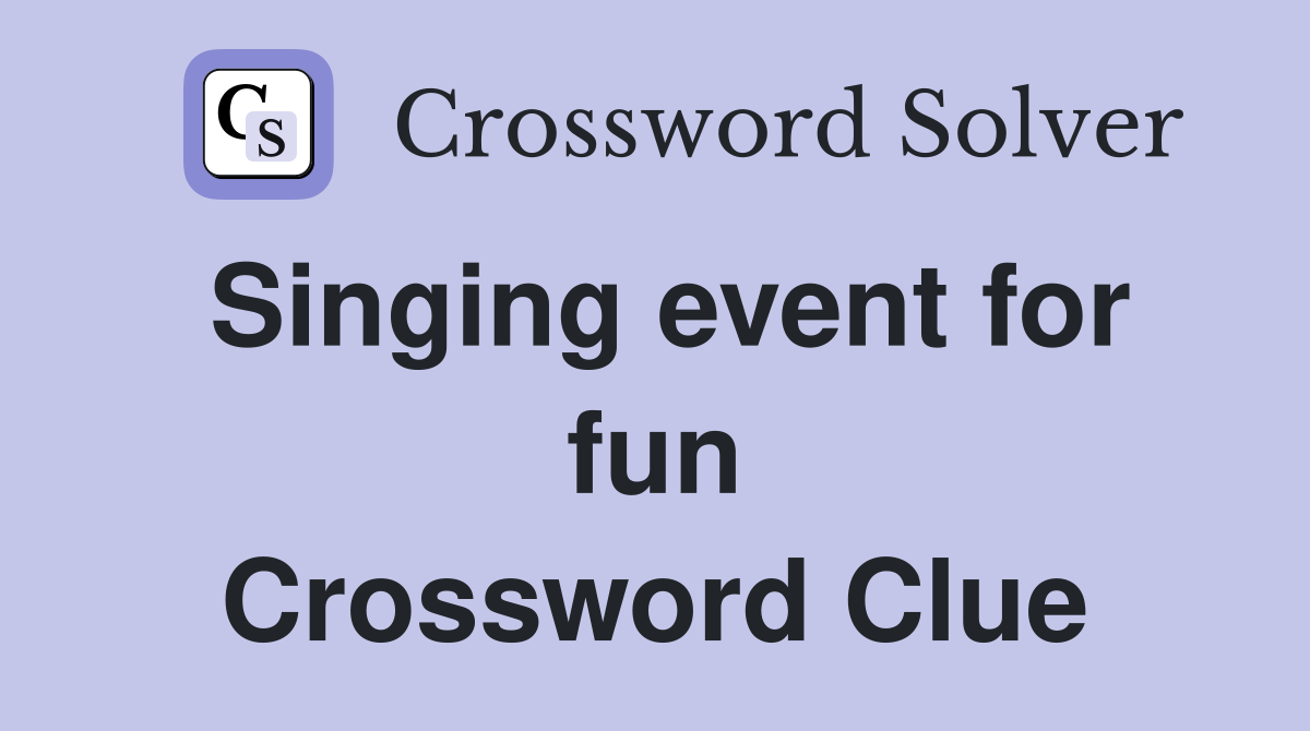 Singing event for fun Crossword Clue