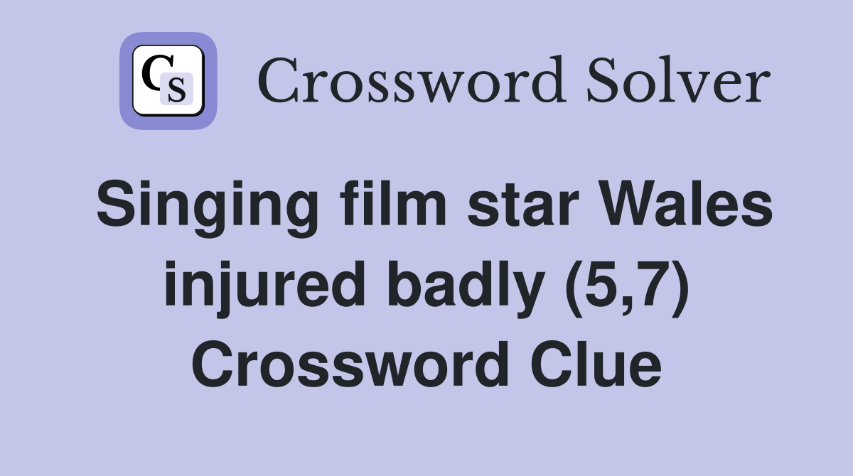 Singing film star Wales injured badly (5,7) Crossword Clue