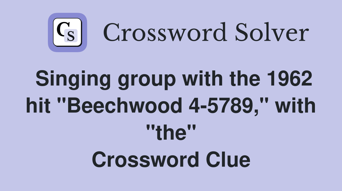 Singing group with the 1962 hit "Beechwood 4-5789," with "the" Crossword Clue