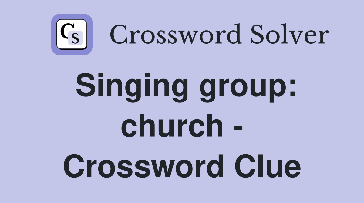 Singing group: church - Crossword Clue