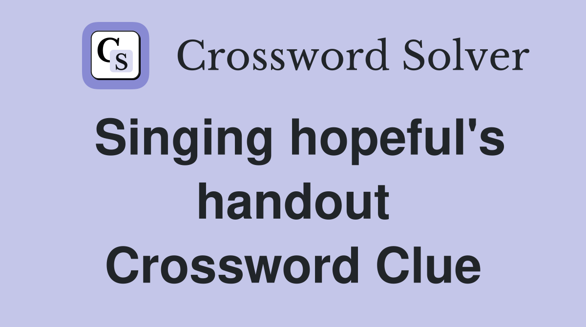 Singing hopeful's handout Crossword Clue