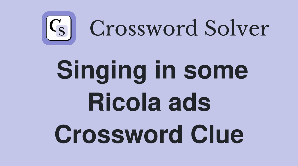 Singing in some Ricola ads Crossword Clue