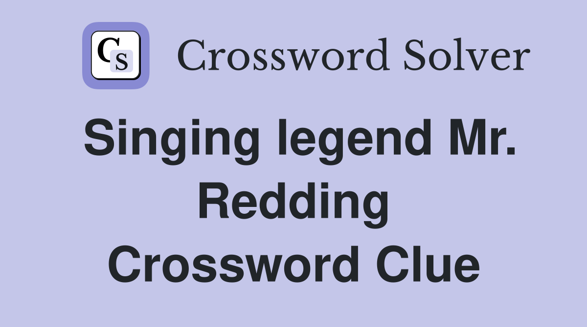 Singing legend Mr. Redding Crossword Clue