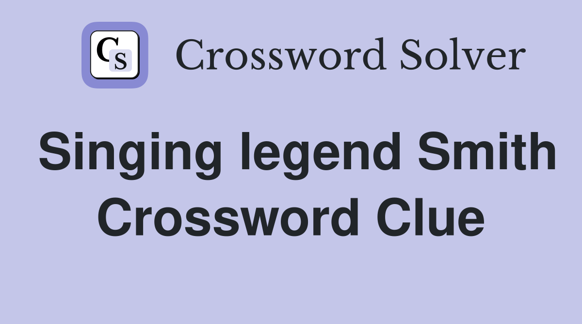 Singing legend Smith Crossword Clue