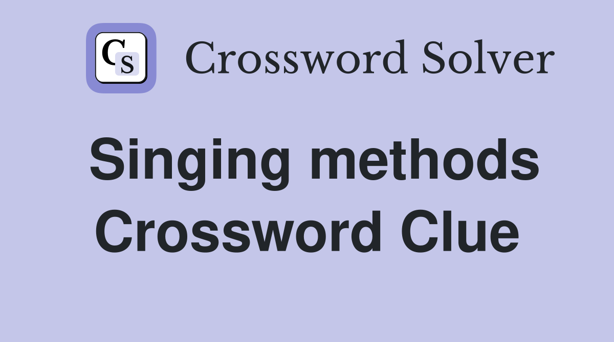 Singing methods Crossword Clue