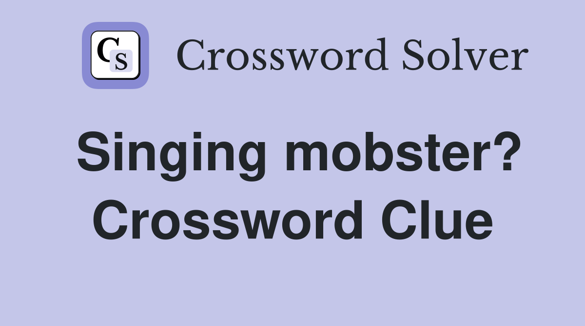 Singing mobster? Crossword Clue