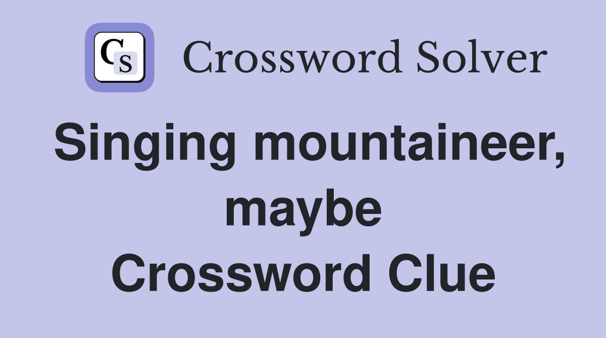 Singing mountaineer, maybe Crossword Clue