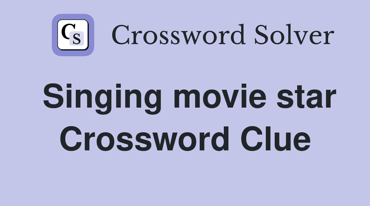 Singing movie star Crossword Clue