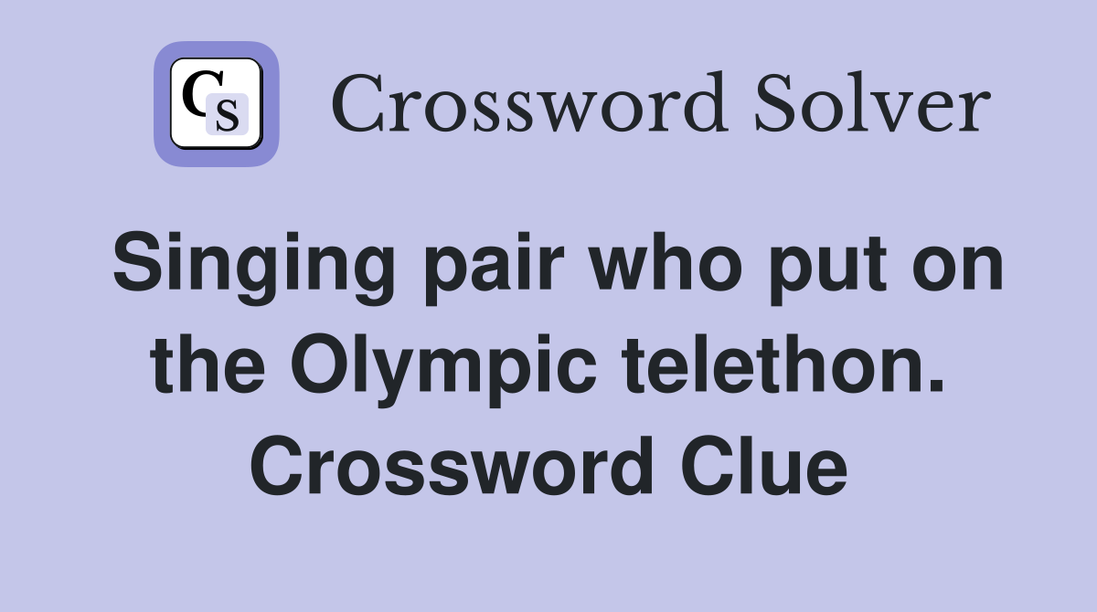 Singing pair who put on the Olympic telethon. Crossword Clue