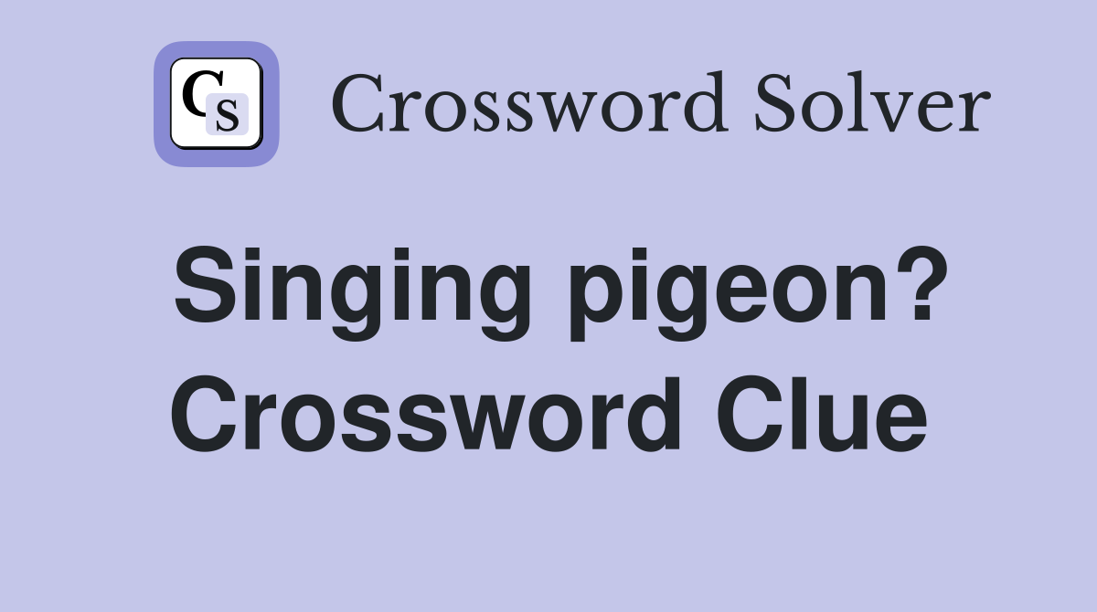 Singing pigeon? Crossword Clue