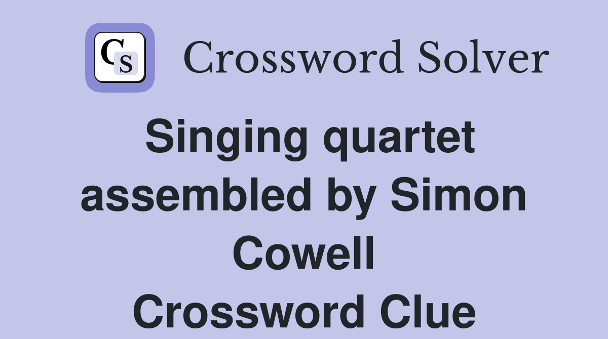 Singing quartet assembled by Simon Cowell Crossword Clue