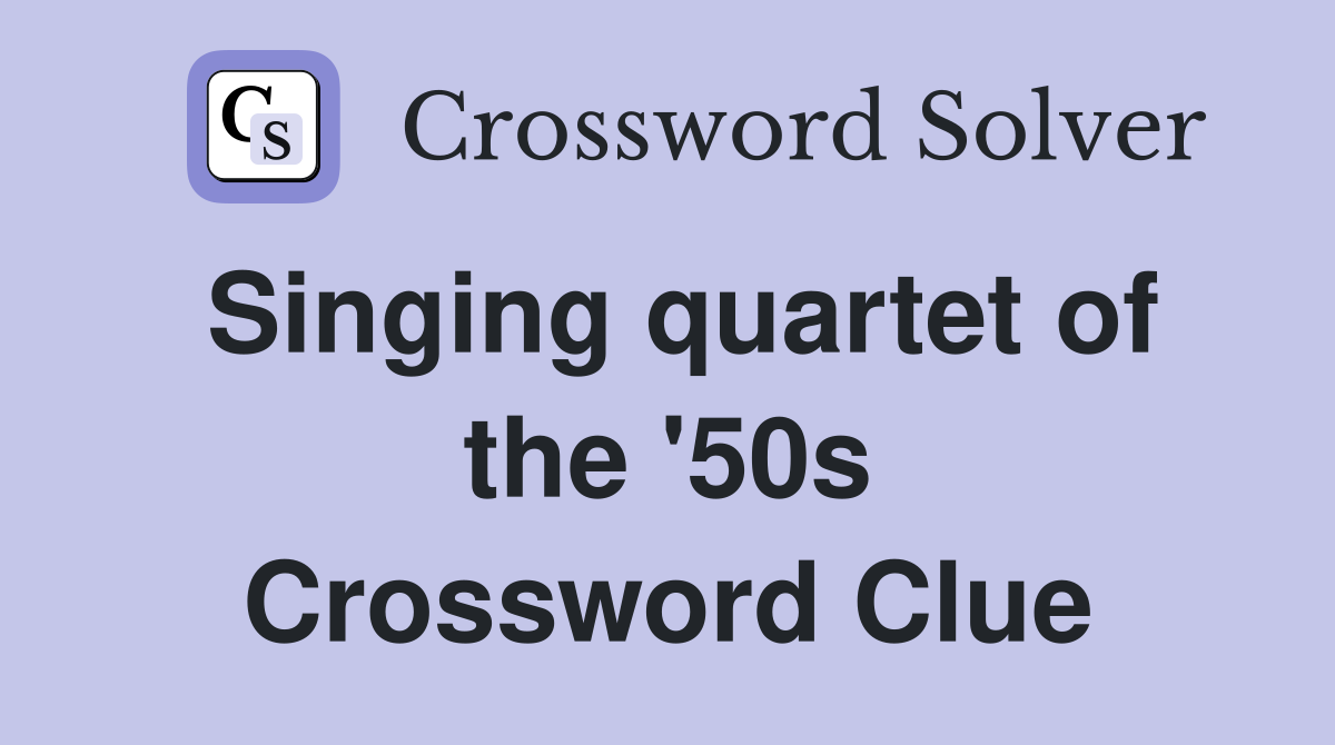 Singing quartet of the '50s Crossword Clue