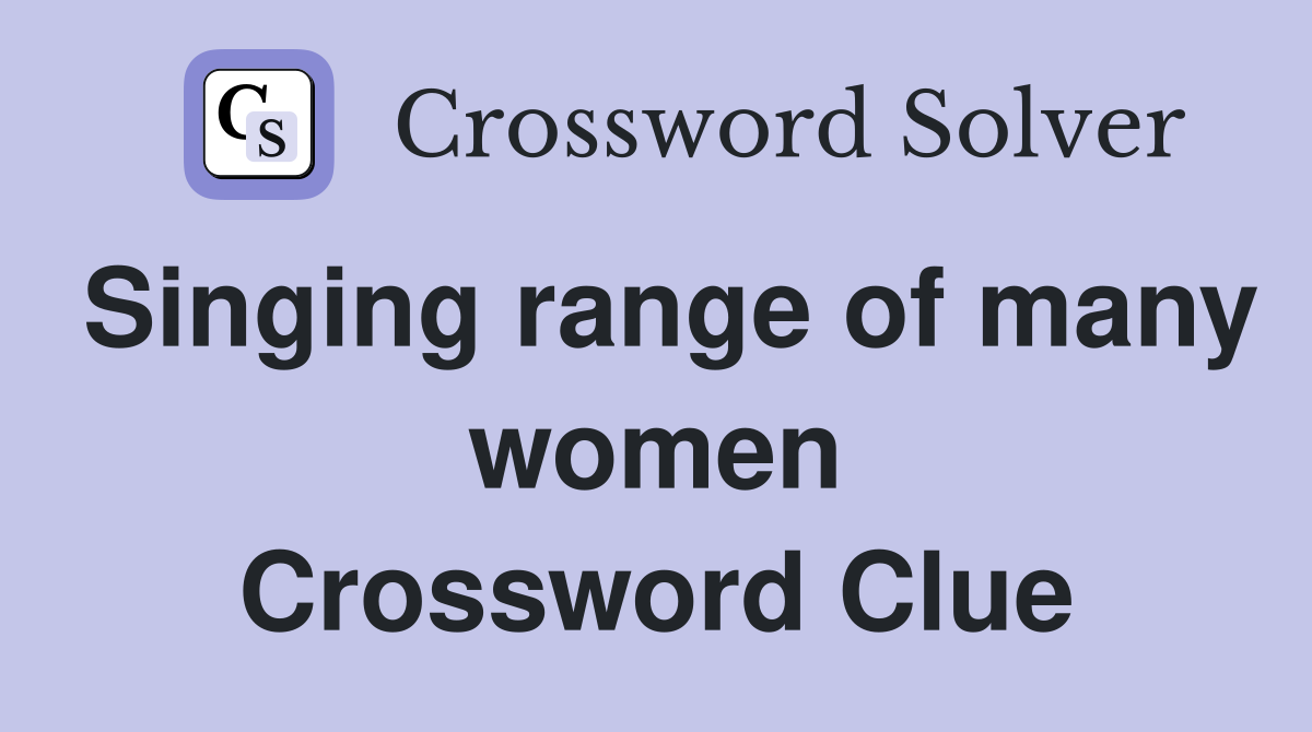 Singing range of many women Crossword Clue