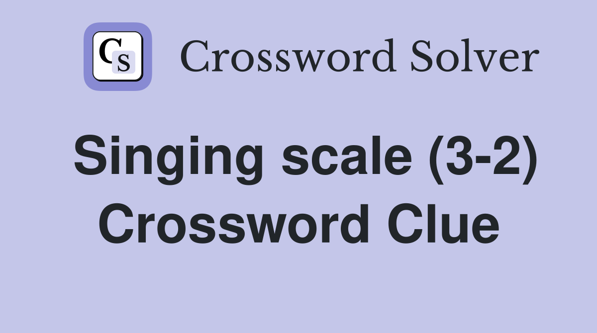 Singing scale (3-2) Crossword Clue
