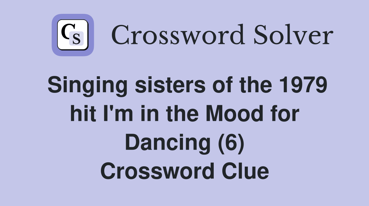 Singing sisters of the 1979 hit I'm in the Mood for Dancing (6) Crossword Clue