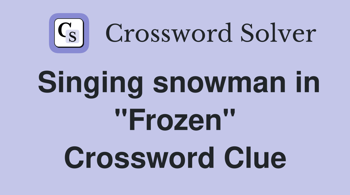 Singing snowman in "Frozen" Crossword Clue