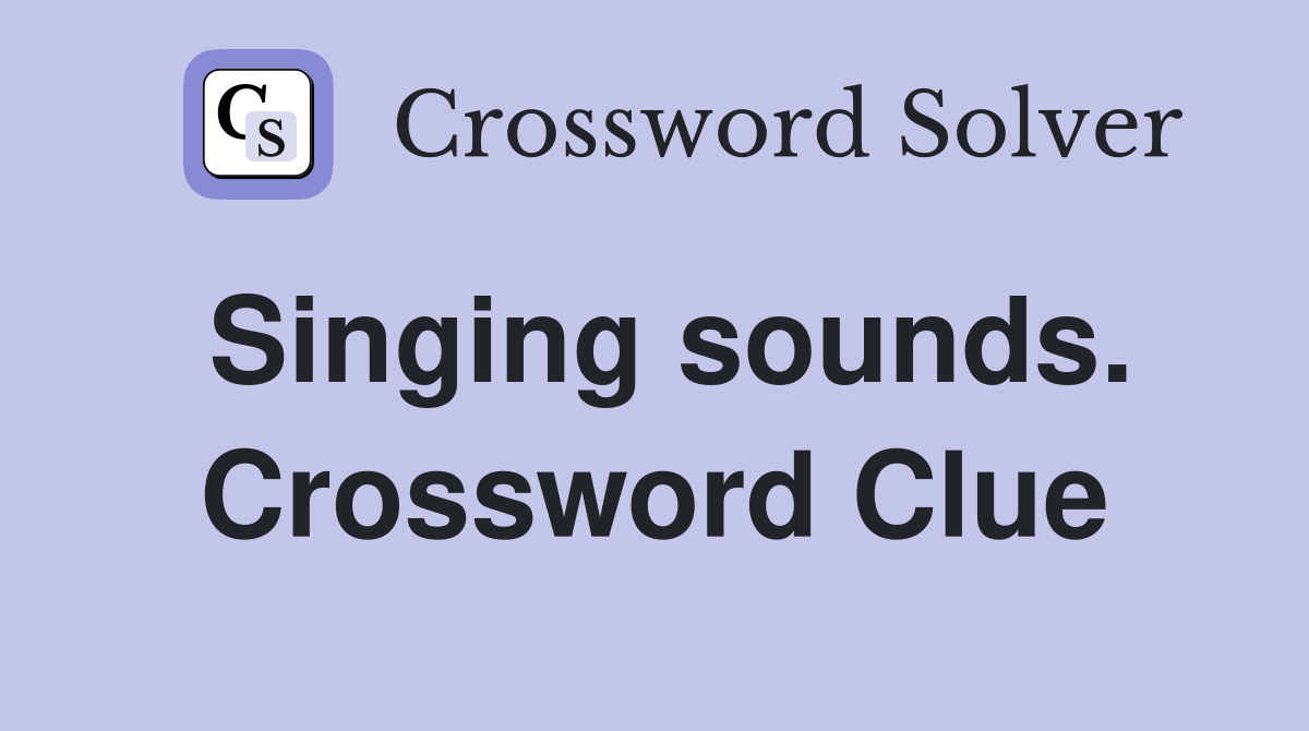 Singing sounds. Crossword Clue