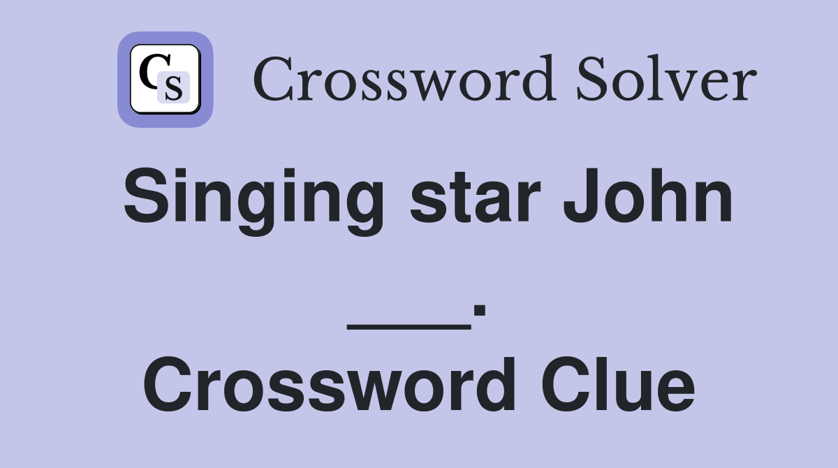 Singing star John ___. Crossword Clue