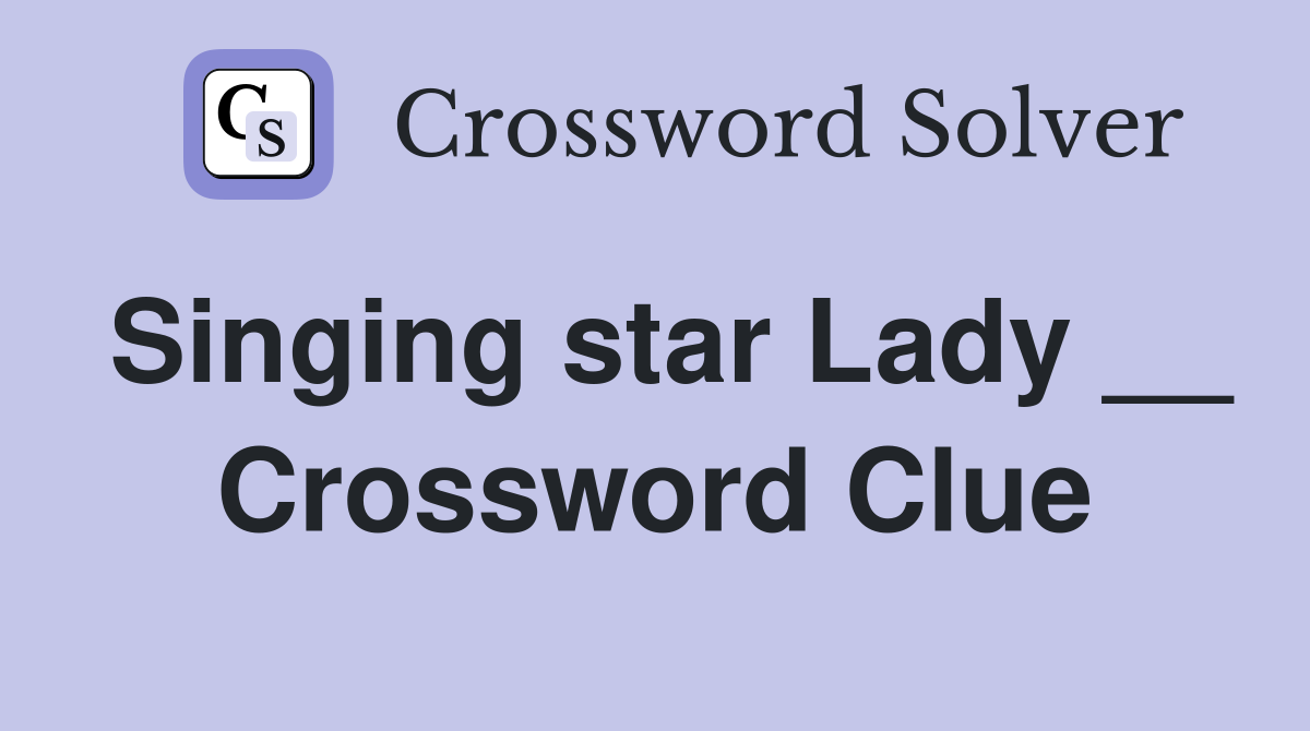 Singing star Lady __ Crossword Clue