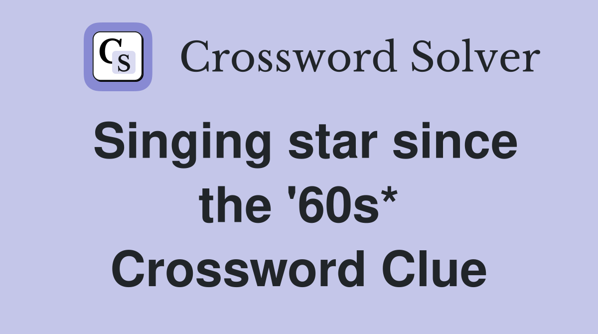 Singing star since the '60s* Crossword Clue