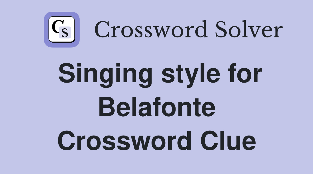 Singing style for Belafonte Crossword Clue