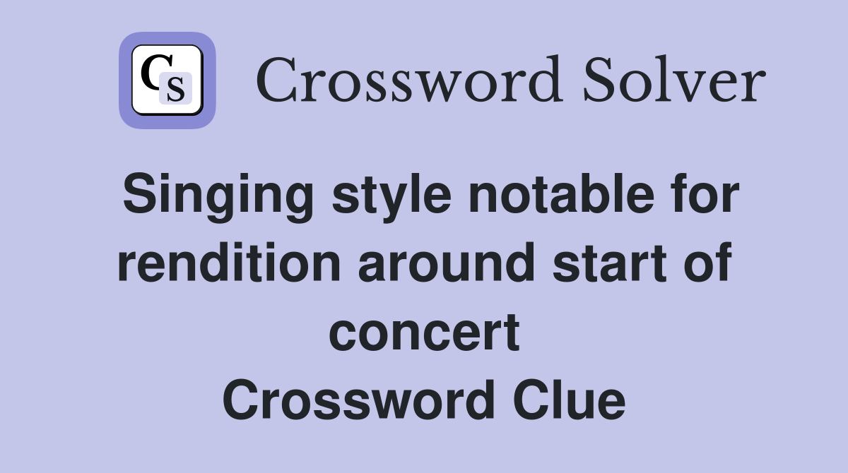Singing style notable for rendition around start of concert Crossword Clue