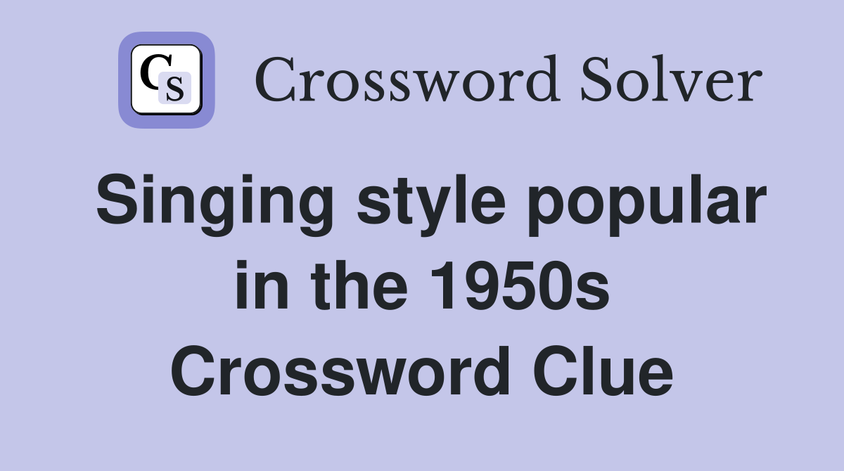 Singing style popular in the 1950s Crossword Clue