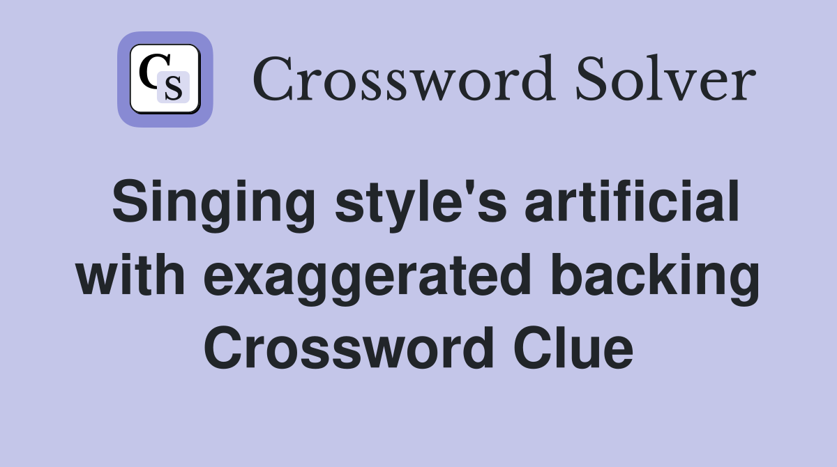 Singing style's artificial with exaggerated backing Crossword Clue