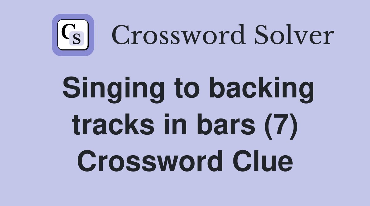 Singing to backing tracks in bars (7) Crossword Clue