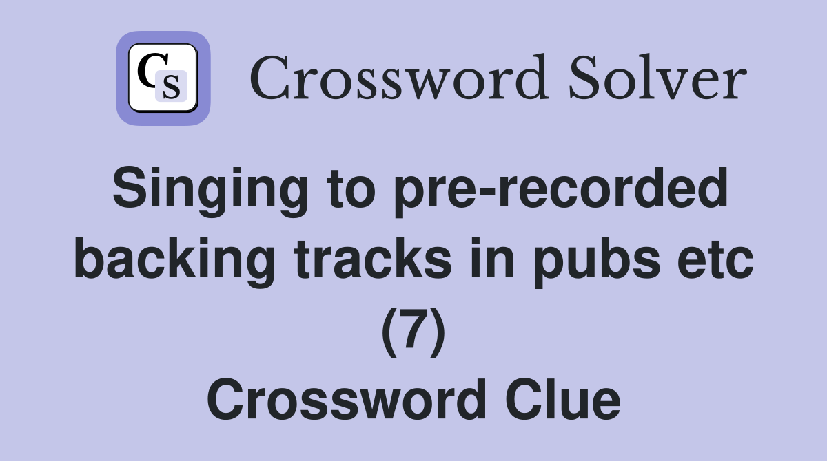 Singing to pre-recorded backing tracks in pubs etc (7) Crossword Clue