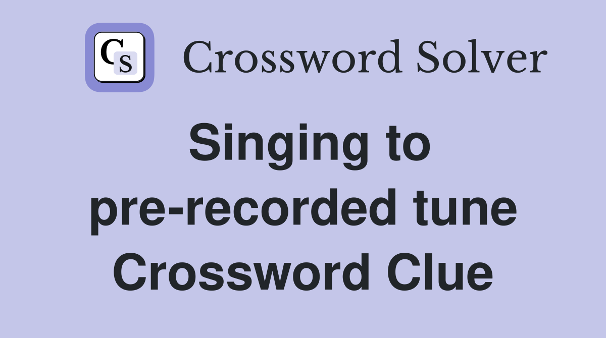 Singing to pre-recorded tune Crossword Clue