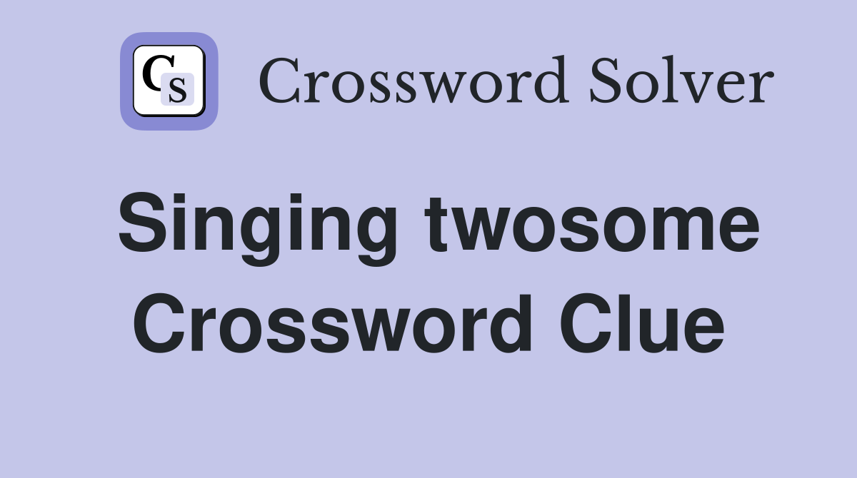 Singing twosome Crossword Clue