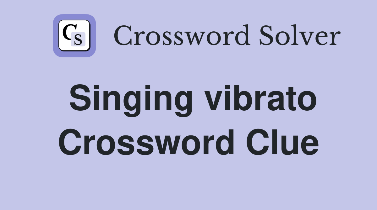 Singing vibrato Crossword Clue