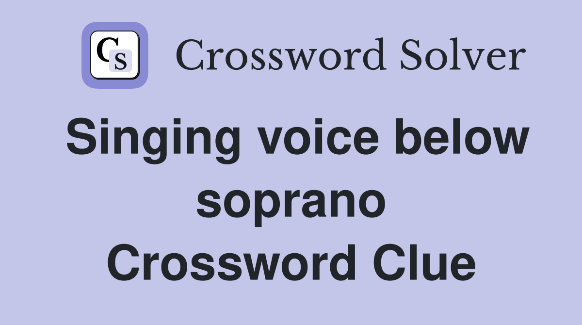 Singing voice below soprano Crossword Clue