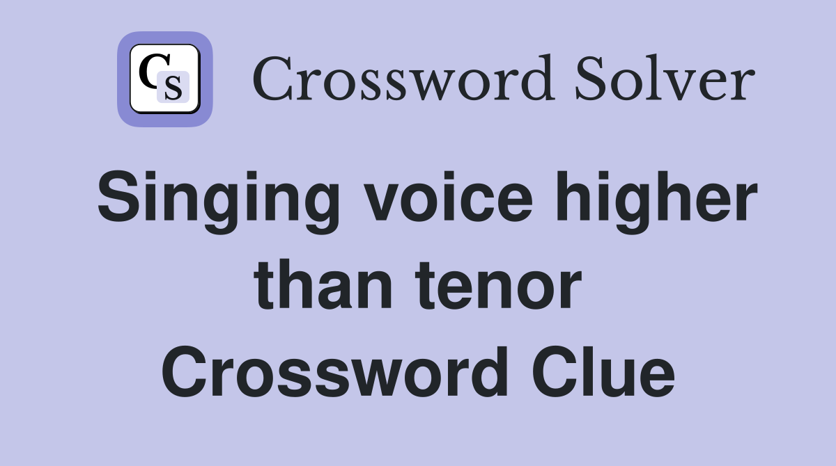 Singing voice higher than tenor Crossword Clue