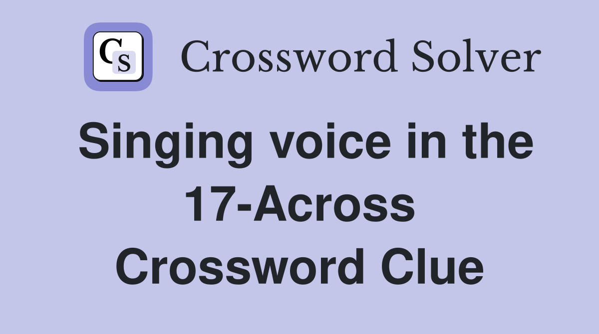 Singing voice in the 17-Across Crossword Clue