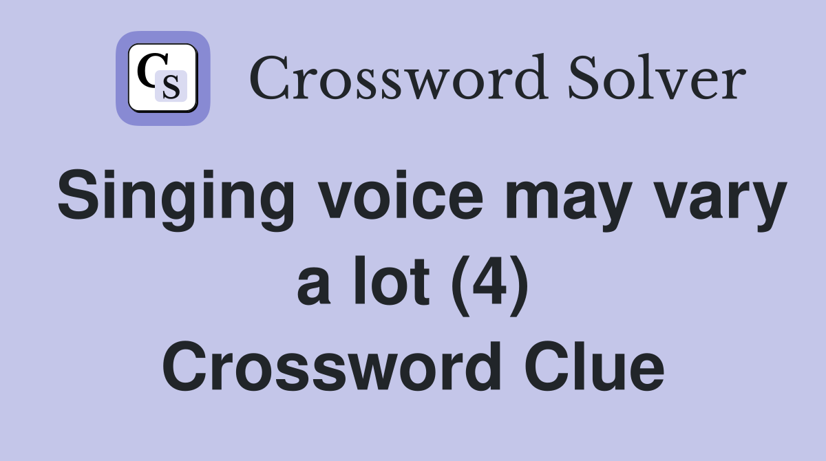 Singing voice may vary a lot (4) Crossword Clue