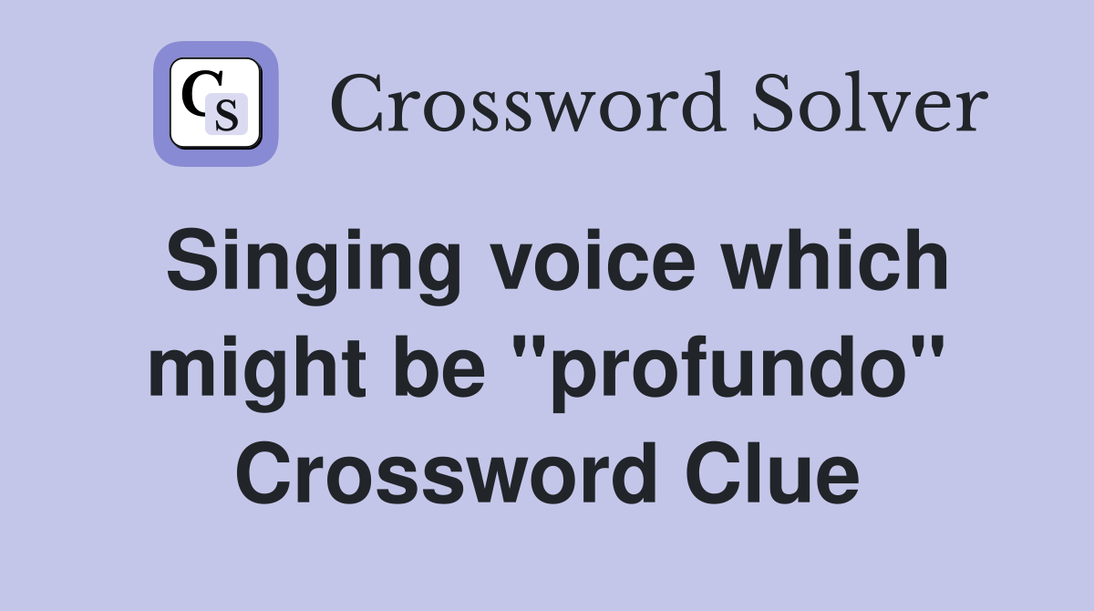 Singing voice which might be "profundo" Crossword Clue