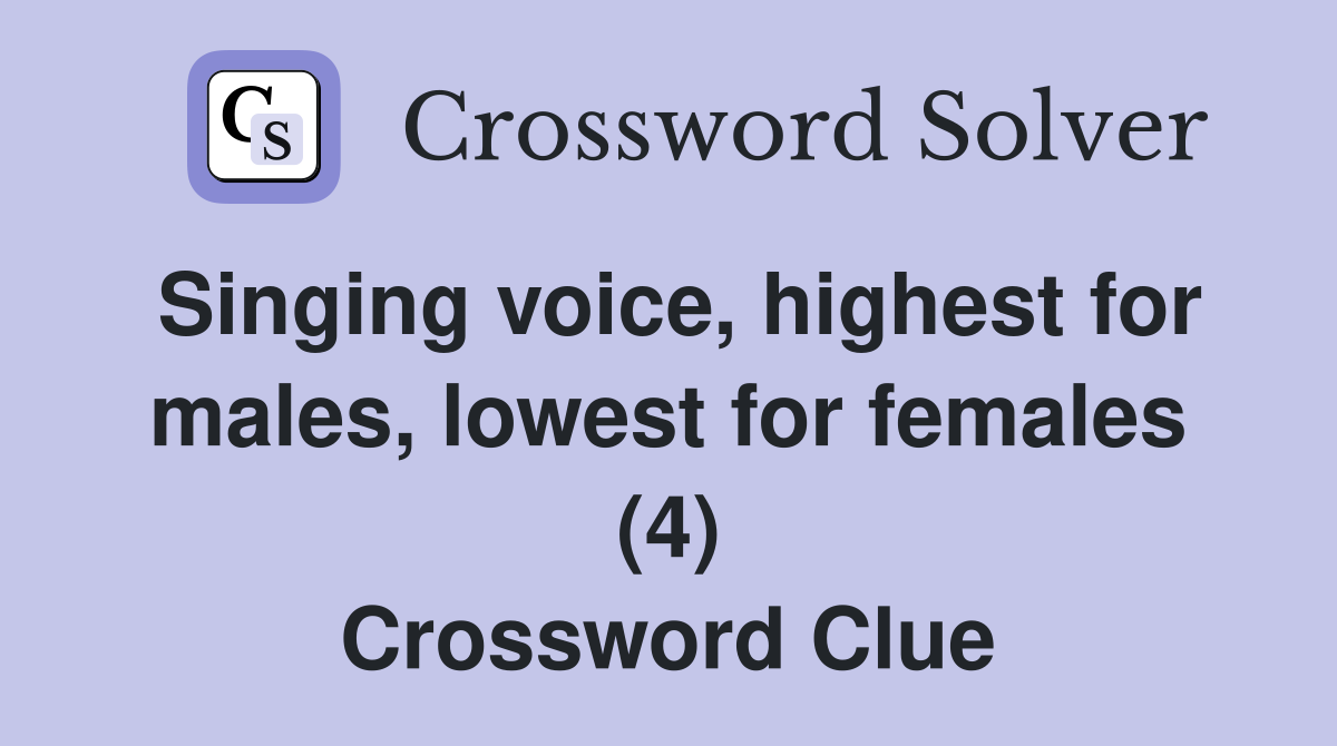 Singing voice, highest for males, lowest for females (4) Crossword Clue