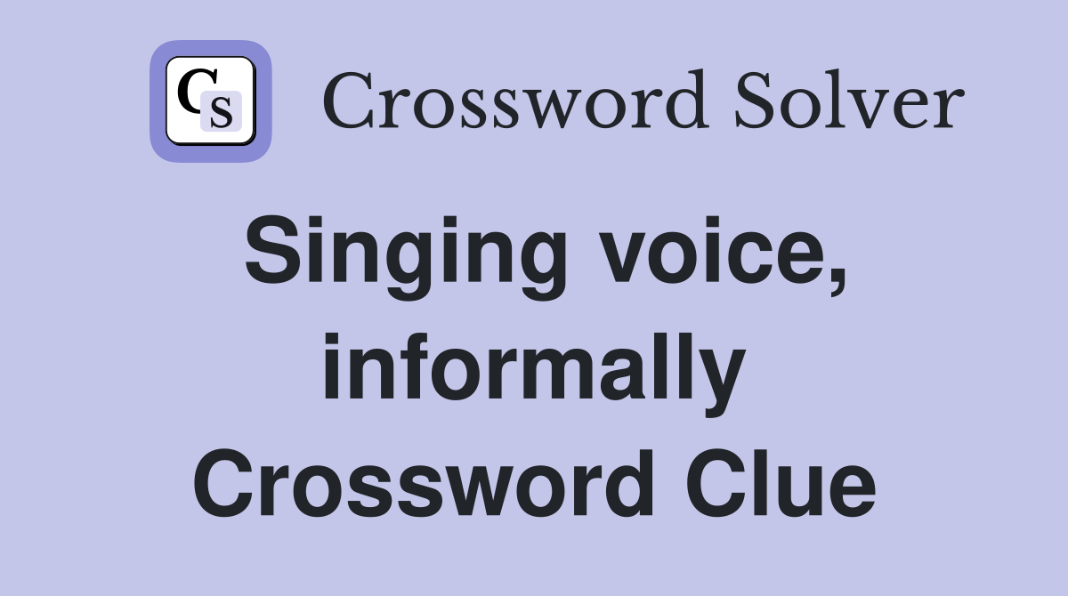 Singing voice, informally Crossword Clue