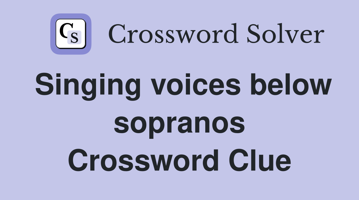 Singing voices below sopranos Crossword Clue