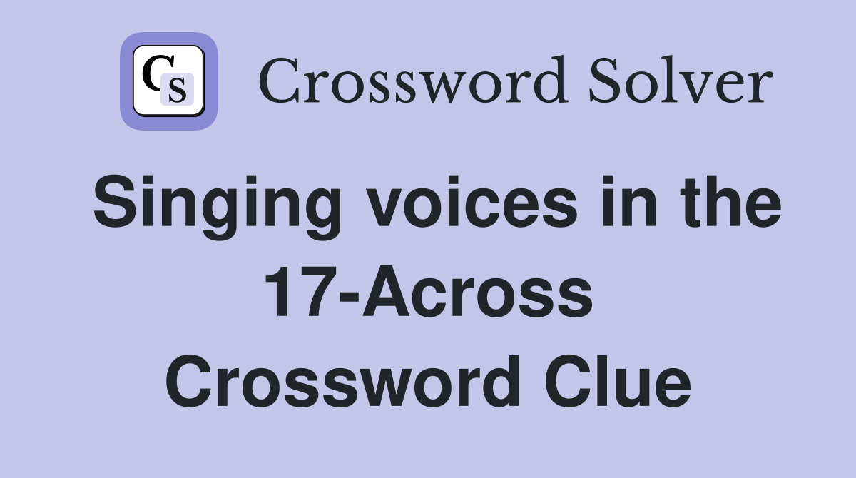 Singing voices in the 17-Across Crossword Clue