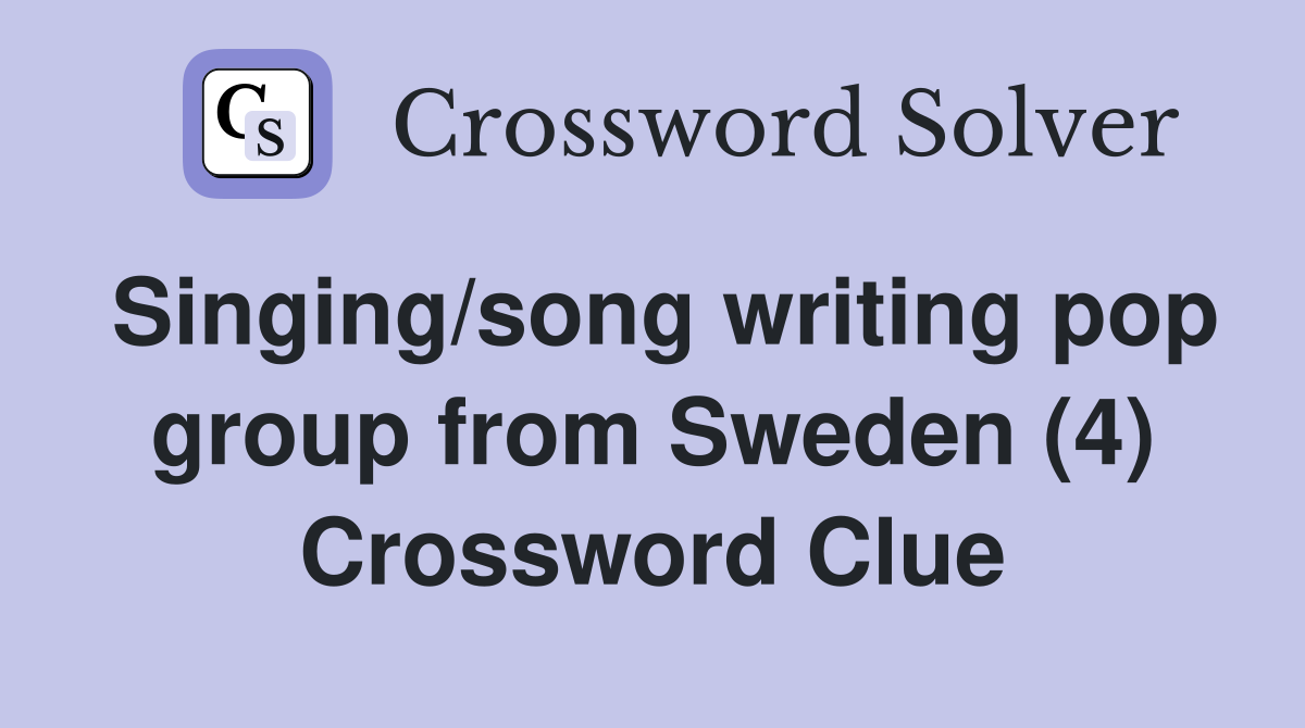 Singing/song writing pop group from Sweden (4) Crossword Clue