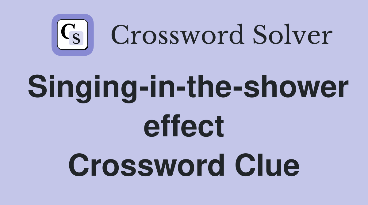 Singing-in-the-shower effect Crossword Clue