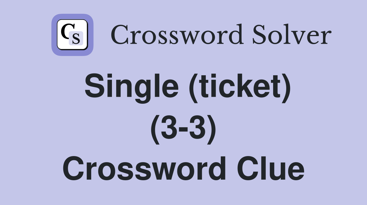 Single (ticket) (3-3) Crossword Clue